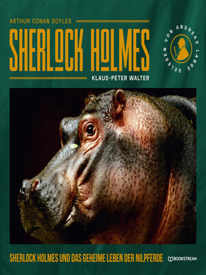 cover image of Sherlock Holmes und das geheime Leben der Nilpferde--Eine neue Sherlock Holmes Kriminalgeschichte